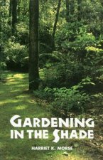 Könyv Gardening in the Shade Harriet K. Morse