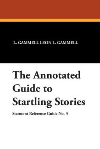 Knjiga Annotated Guide to Startling Stories Leon L. Gammell