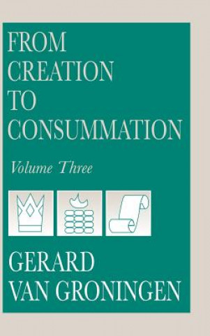 Kniha From Creation to Consummation, Volume III Gerard Van Groningen