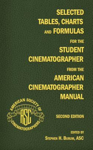 Kniha Selected Tables, Charts and Formulas for the Student Cinematographer from the American Cinematographer Manual Second Edition Stephen H. Burum