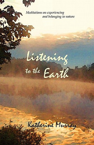 Carte Listening to the Earth Katherine Murray