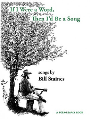 Book If I Were a Word, Then I'd Be A Song Bill Staines