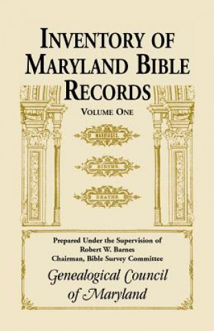 Book Inventory of Maryland Bible Records, Volume 1 Genealogical Council of Maryland