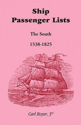 Carte Ship Passenger Lists, The South (1538-1825) Carl Boyer 3rd