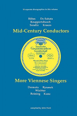 Carte Mid-Century Conductors and More Viennese Singers, 10 Discographies Bohm, De Sabata, Knappertsbusch, Serafin, Krauss, Dermota, Rysanek, Wachter, Reinin John Hunt