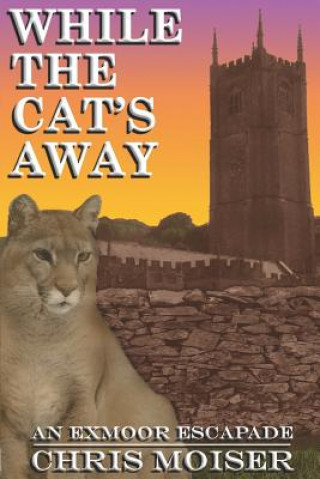 Könyv While the Cat's Away - An Exmoor Escapade Chris M Moiser