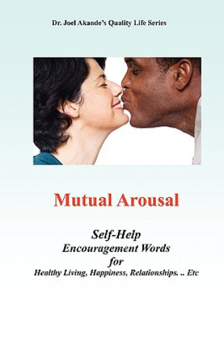 Książka Mutual Arousal. Self-Help Encouragement Words, For Healthy Living, Happiness, Relationships ... Etc Joel Dr.  Akande