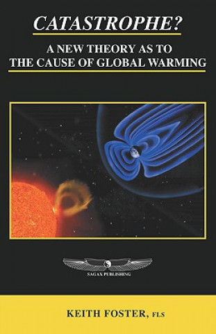 Carte Catastrophe? A New Theory As To The Cause of Global Warming Keith Foster