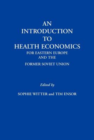 Knjiga Introduction to Health Economics for Eastern Europe and the Former Soviet Union Tim Ensor