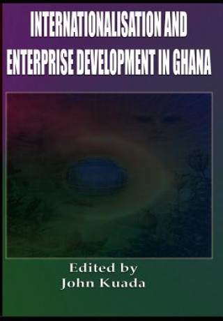 Kniha Internationalization and Enterprise Development in Ghana John E. Kuada