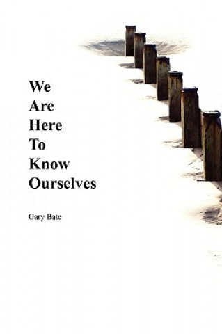 Libro We are Here to Know Ourselves Gary A Bate