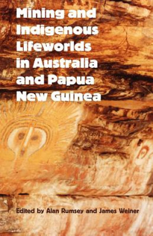 Kniha Mining and Indigenous Lifeworlds in Australia and Papua New Guinea James F. Weiner