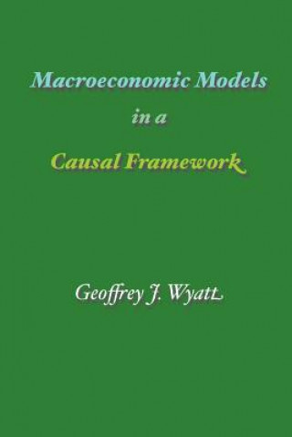 Könyv Macroeconomic Models in a Causal Framework Geoffrey James Wyatt