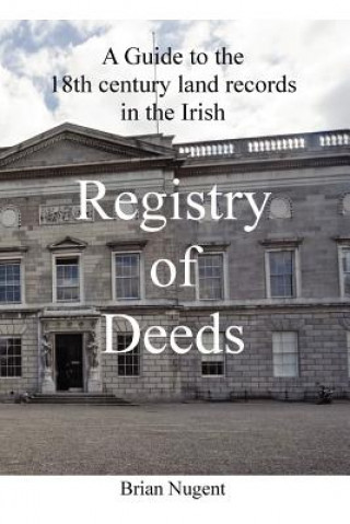 Könyv Guide to the 18th Century Land Records in the Irish Registry of Deeds Nugent