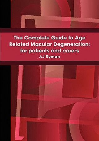 Książka Complete Guide to Age Related Macular Degeneration: for Patients and Carers A J Ryman