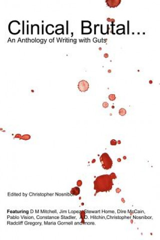 Könyv Clinical, Brutal... An Anthology of Writing with Guts Editor Christopher Nosnibor