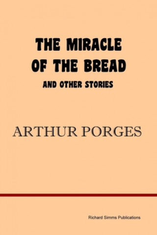 Könyv Miracle of the Bread and Other Stories Arthur Porges