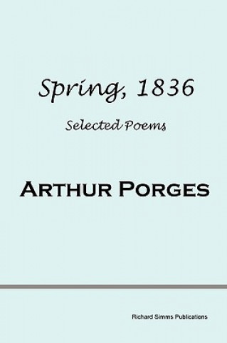 Knjiga Spring, 1836: Selected Poems Arthur Porges