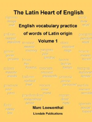 Kniha Latin Heart of English: English Vocabulary Practice Volume 1 Marc Loewenthal