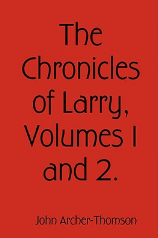 Kniha Chronicles of Larry, Volumes 1 and 2. John Archer-Thomson