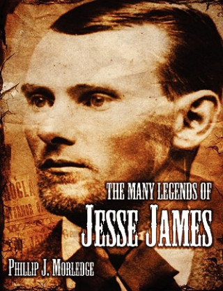 Carte Many Legends of Jesse James Phillip J Morledge