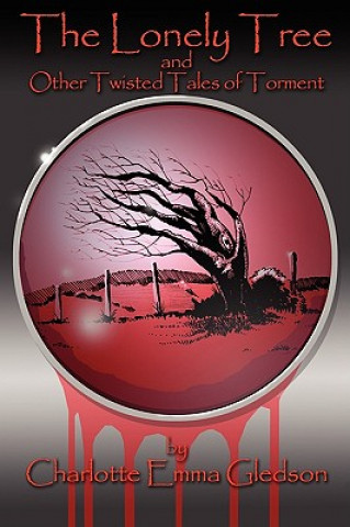 Carte Lonely Tree And Other Twisted Tales of Torment Charlotte Emma Gledson