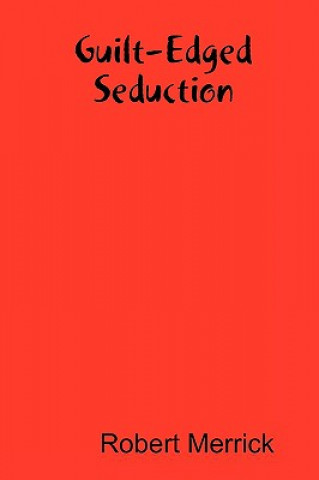 Kniha Guilt-Edged Seduction Robert Merrick