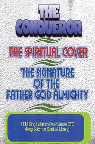 Kniha Conqueror, the Spiritual Cover and the Signature of the Father God Almighty King Solomon David Jesse ETE