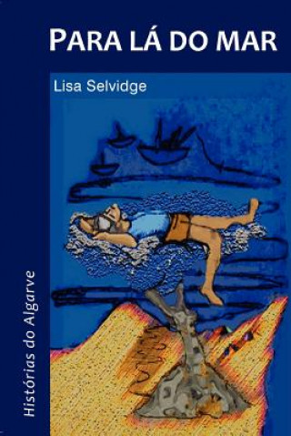 Kniha Para La Do Mar - Historias Do Algarve Lisa Selvidge