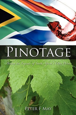 Książka Pinotage: Behind the Legends of South Africa's Own Wine Peter F May