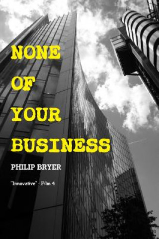Kniha None of Your Business Philip Bryer