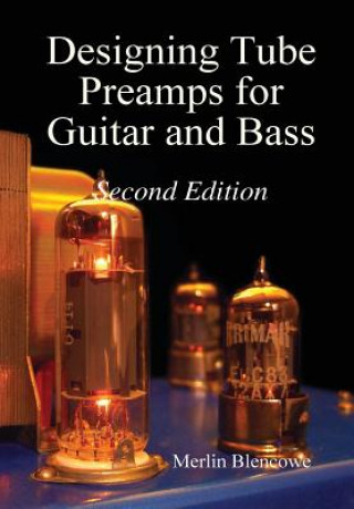 Knjiga Designing Valve Preamps for Guitar and Bass, Second Edition Merlin Blencowe