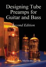 Könyv Designing Valve Preamps for Guitar and Bass, Second Edition Merlin Blencowe
