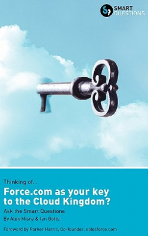 Knjiga Thinking of... Force.Com as the Key to the Cloud Kingdom? Ask the Smart Questions Alok Misra