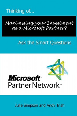 Könyv Thinking of...Maximising Your Investment as a Microsoft Partner? Ask the Smart Questions Andy Trish