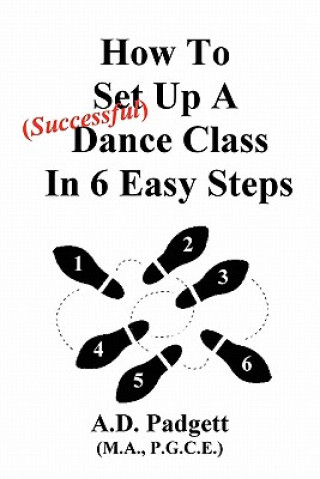 Kniha How To Set Up A Successful Dance Class In 6 Easy Steps A D Padgett