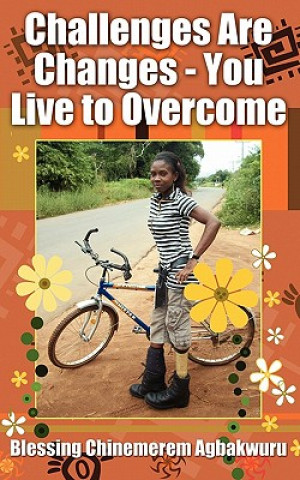 Book Challenges Are Changes - You Live to Overcome Blessing Chinemerem Agbakwuru