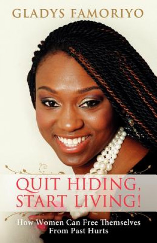 Kniha Quit Hiding, Start Living! Gladys Famoriyo