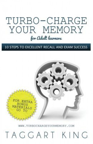 Kniha Turbo-Charge Your Memory (for Adult Learners) - 10 Steps to Excellent Recall and Exam Success Taggart W. D. King