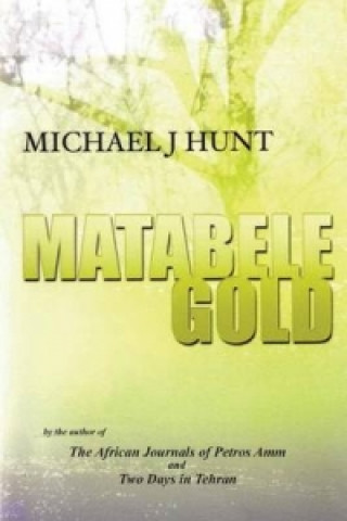 Knjiga Matabele Gold Michael J Hunt
