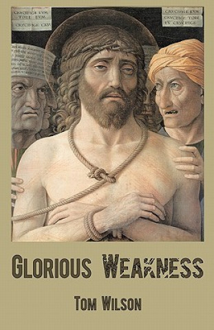 Kniha Glorious Weakness Tom Wilson