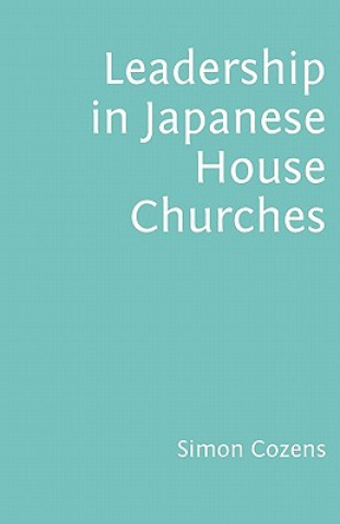 Könyv Leadership in Japanese House Churches Simon Cozens