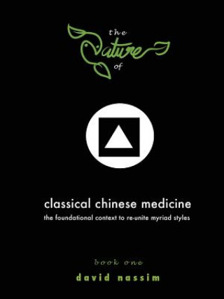 Könyv Nature of Classical Chinese Medicine (Book 1 of 2) David Nassim