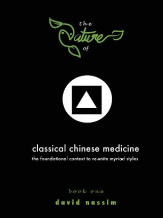 Kniha Nature of Classical Chinese Medicine (Book 1 of 2) David Nassim