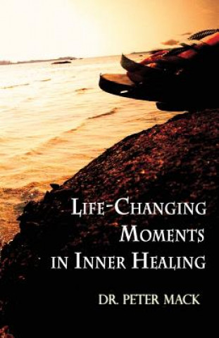 Kniha Life Changing Moments in Inner Healing Peter Mack