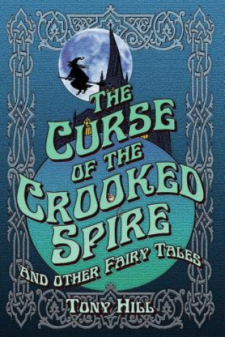 Könyv Curse of the Crooked Spire Tony Hill