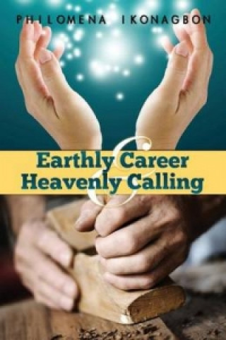 Kniha Earthly Career and Heavenly Calling Philomena Ikonagbon