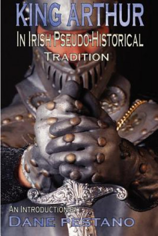 Carte King Arthur in Irish Pseudo-Historical Tradition Dane Pestano