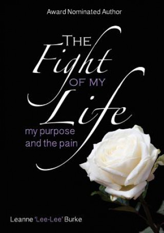 Kniha Fight of My Life...My Purpose and the Pain Leanne Burke