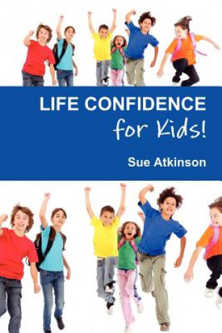 Kniha Life-confidence for Kids! Sue Atkinson